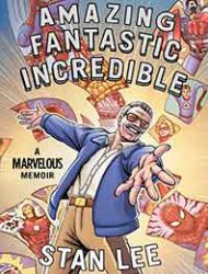 Amazing Fantastic Incredible: A Marvelous Memoir