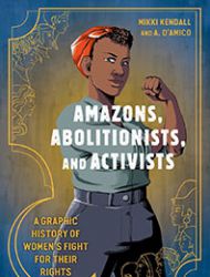 Amazons, Abolitionists, and Activists: A Graphic History of Women's Fight for Their Rights