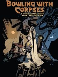 Bowling with Corpses & Other Strange Tales from Lands Unknown