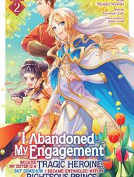 I Abandoned My Engagement Because My Sister is a Tragic Heroine, but Somehow I Became Entangled with a Righteous Prince