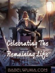 Celebrating The Remaining Life